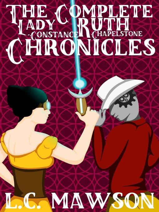 Title details for The Complete Lady Ruth Constance Chapelstone Chronicles by L.C. Mawson - Available